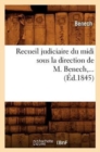 Image for Recueil Judiciaire Du MIDI Sous La Direction de M. Benech (Ed.1845)