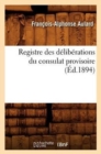 Image for Registre Des Deliberations Du Consulat Provisoire (Ed.1894)