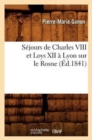 Image for Sejours de Charles VIII Et Loys XII A Lyon Sur Le Rosne (Ed.1841)
