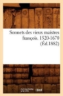 Image for Sonnets Des Vieux Maistres Francois. 1520-1670 (Ed.1882)