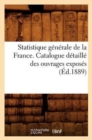 Image for Statistique Generale de la France. Catalogue Detaille Des Ouvrages Exposes (Ed.1889)