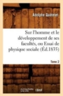 Image for Sur l&#39;Homme Et Le Developpement de Ses Facultes, Ou Essai de Physique Sociale. Tome 2 (Ed.1835)