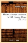 Image for Theatre Classique Contenant Le Cid, Horace, Cinna (Ed.1872)