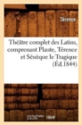 Image for Th??tre Complet Des Latins, Comprenant Plaute, T?rence Et S?n?que Le Tragique (?d.1844)