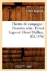 Image for Th??tre de Campagne: Premi?re S?rie: Ernest Legouv?. Henri Meilhac. (?d.1876)
