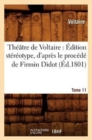Image for Theatre de Voltaire: Edition Stereotype, d&#39;Apres Le Procede de Firmin Didot. Tome 11 (Ed.1801)
