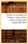 Image for Tombes En Mosaique de Thabraca: Douze Steles Votives Du Musee Du Bardo (Ed.1897)