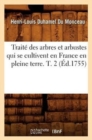 Image for Trait? Des Arbres Et Arbustes Qui Se Cultivent En France En Pleine Terre. T. 2 (?d.1755)