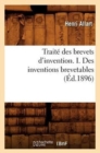 Image for Traite Des Brevets d&#39;Invention. I. Des Inventions Brevetables (Ed.1896)