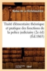 Image for Traite Elementaire Theorique Et Pratique Des Fonctions de la Police Judiciaire (2e Ed) (Ed.1863)