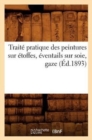 Image for Traite Pratique Des Peintures Sur Etoffes, Eventails Sur Soie, Gaze (Ed.1893)