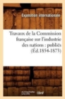 Image for Travaux de la Commission Francaise Sur l&#39;Industrie Des Nations: Publies (Ed.1854-1873)