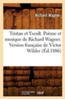Image for Tristan Et Yseult. Po?me Et Musique de Richard Wagner. Version Fran?aise de Victor Wilder (?d.1886)