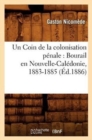 Image for Un Coin de la colonisation penale : Bourail en Nouvelle-Caledonie, 1883-1885, (Ed.1886)