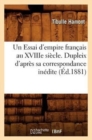 Image for Un Essai d&#39;Empire Francais Au Xviiie Siecle. Dupleix d&#39;Apres Sa Correspondance Inedite (Ed.1881)