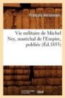 Image for Vie Militaire de Michel Ney, Mar?chal de l&#39;Empire, Publi?e (?d.1853)