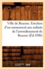 Image for Ville de Beaune. Erection d&#39;Un Monument Aux Enfants de l&#39;Arrondissement de Beaune (Ed.1896)
