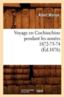 Image for Voyage En Cochinchine Pendant Les Ann?es 1872-73-74, (?d.1876)
