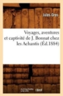 Image for Voyages, Aventures Et Captivit? de J. Bonnat Chez Les Achantis (?d.1884)