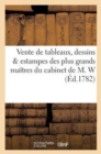 Image for Vente de Tableaux, Dessins &amp; Estampes Des Plus Grands Maitres Du Cabinet de M. W. : 1er Fevrier 1782