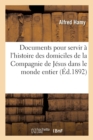 Image for Documents Pour Servir ? l&#39;Histoire Des Domiciles de la Compagnie de J?sus Dans Le Monde Entier