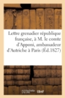 Image for Lettre d&#39;Un Grenadier Republique Francaise, A M. Le Comte d&#39;Apponi, Ambassadeur d&#39;Autriche A Paris