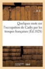 Image for Quelques Mots Sur l&#39;Occupation de Cadix Par Les Troupes Francaises