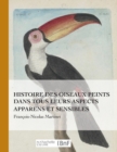 Image for Histoire Des Oiseaux Peints Dans Tous Leurs Aspects Apparens Et Sensibles