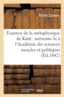 Image for Examen de la M?taphysique de Kant: M?moire Lu ? l&#39;Acad?mie Des Sciences Morales Et Politiques