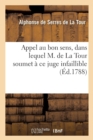 Image for Appel Au Bon Sens, Dans Lequel M. de la Tour Soumet ? CE Juge Infaillible Les D?tails