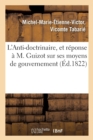Image for L&#39;Anti-Doctrinaire, Et Reponse A M. Guizot Sur Ses Moyens de Gouvernement