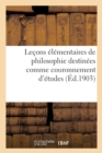 Image for Lecons Elementaires de Philosophie Destinees Comme Couronnement d&#39;Etudes Aux Cours Primaires