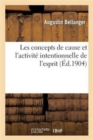 Image for Les Concepts de Cause Et l&#39;Activit? Intentionnelle de l&#39;Esprit: Th?se Pour Le Doctorat