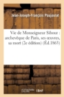 Image for Vie de Monseigneur Sibour: Archev?que de Paris, Ses Oeuvres, Sa Mort (2e ?dition)
