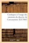 Image for Cantiques A l&#39;Usage Des Missions Du Diocese de Carcassonne