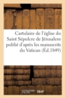 Image for Cartulaire de l&#39;Eglise Du Saint Sepulcre de Jerusalem Publie d&#39;Apres Les Manuscrits Du Vatican : : Texte Et Appendice