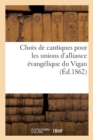 Image for Choix de Cantiques Pour Les Unions d&#39;Alliance Evangelique Du Vigan