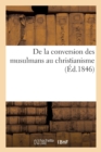 Image for de la Conversion Des Musulmans Au Christianisme, Consideree Comme Moyen d&#39;Affermir