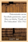 Image for Determinatio Sacrae Facultatis Parisiensis, Super Libro Cui Titulus Emile Ou de l&#39;?ducation