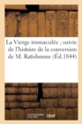 Image for La Vierge Immaculee Suivie de l&#39;Histoire de la Conversion de M. Ratisbonne