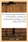 Image for Les Actes Du Grand Ministere. M. Paul Bert, Ministre de l&#39;Instruction Publique Et Des Cultes