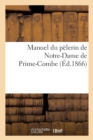Image for Manuel Du Pelerin de Notre-Dame de Prime-Combe Ou Notice Historique Sur Ce Pelerinage