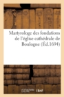 Image for Martyrologe Des Fondations de l&#39;Eglise Cathedrale de Boulogne