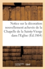 Image for Notice Sur La Decoration Nouvellement Achevee de la Chapelle de la Sainte-Vierge Dans
