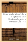 Image for Prone Preche A Luneville Le 3 Septembre 1815, 16e Dimanche Apres La Pentecote : , Sur l&#39;Evangile Du Jour, Par Un Des Vicaires de la Paroisse