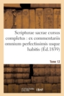 Image for Scripturae Sacrae Cursus Completus: Ex Commentariis Omnium Perfectissimis Usque Habitis. T. 12