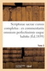 Image for Scripturae Sacrae Cursus Completus: Ex Commentariis Omnium Perfectissimis Usque Habitis. T. 3