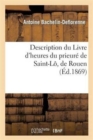 Image for Description Du Livre d&#39;Heures Du Prieur? de Saint-L?, de Rouen
