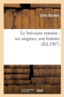 Image for Le Br?viaire Romain: Ses Origines, Son Histoire