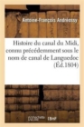 Image for Histoire Du Canal Du MIDI, Connu Pr?c?demment Sous Le Nom de Canal de Languedoc